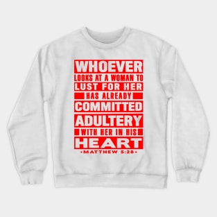 Matthew 5:28 Whoever Looks At A Woman To Lust For Her Has Already Committed Adultery Crewneck Sweatshirt